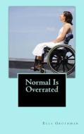 Normal Is Overrated di Ella Jeanne Grothman edito da Createspace