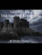 Ghosts of the United Kingdom di David Pietras edito da Createspace