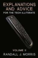 Explanations and Advice for the Tech Illiterate Volume II di Randall J. Morris edito da Createspace