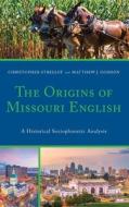 The Origins Of Missouri English di Christopher Strelluf, Matthew J. Gordon edito da Lexington Books