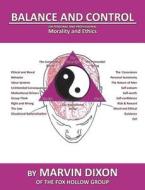 Balance and Control: On Personal and Professional Morality and Ethics di Marvin Dixon edito da Createspace