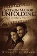 Watson Manor Unfolding: Second Novel Watson Manor Mystery Series di Ronald S. Craig edito da Createspace