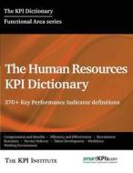 The Human Resources Kpi Dictionary: 370+ Key Performance Indicator Definitions di The Kpi Institute edito da Createspace