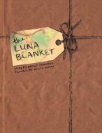 The Luna Blanket di Briget Hamernik edito da Xlibris