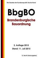 Brandenburgische Bauordnung (Bbgbo), 2. Auflage 2015 di G. Recht edito da Createspace