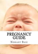 Pregnancy Guide di MR Nishant K. Baxi edito da Createspace Independent Publishing Platform