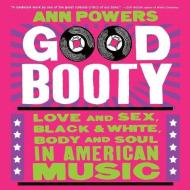 Good Booty: Love and Sex, Black and White, Body and Soul in American Music di Ann Powers edito da HarperAudio