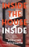 Inside the House Inside di Rosalind Goldsmith edito da Ronsdale Press