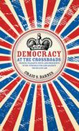 Democracy at the Crossroads: Princes, Peasants, Poets, and Presidents in the Struggle for (and Against) the Rule of Law di Craig S. Barnes edito da FULCRUM PUB
