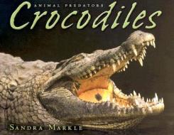 Crocodiles di Sandra Markle edito da Lerner Publications