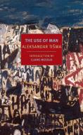 The Use Of Man di Aleksandar Tisma edito da The New York Review of Books, Inc