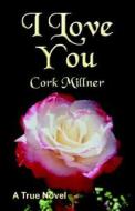 I Love You di Cork Millner edito da Booklocker Inc.,us
