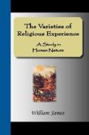 The Varieties Of Religious Experience - A Study In Human Nature di William James edito da Nuvision Publications