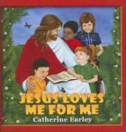 Jesus Loves Me for Me di Catherine Earley edito da Tate Publishing & Enterprises