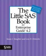 The Little Sas Book For Enterprise Guide 4.2 di Susan J Slaughter, Lora D Delwiche edito da Sas Institute