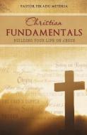 Christian Fundamentals di Pastor Fekadu Metekia edito da XULON PR