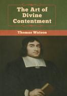 The Art of Divine Contentment di Thomas Watson edito da Bibliotech Press