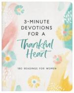 3-Minute Devotions for a Thankful Heart: 180 Readings for Women di Compiled By Barbour Staff edito da BARBOUR PUBL INC