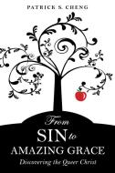 From Sin to Amazing Grace di Patrick S Cheng edito da Church Publishing