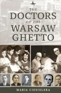 The Doctors of the Warsaw Ghetto di Maria Ciesielska edito da ACADEMIC STUDIES PR