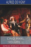 Cinq Mars, Volume 1 (esprios Classics) di Alfred De Vigny edito da Blurb