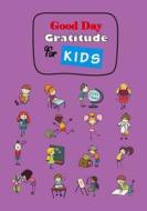 Good Day Gratitude for Kids: Journal Book Guide to Cultivate an Attitude of Gratitude for Self Exploration Journal Note  di Kimberly B. Cover edito da LIGHTNING SOURCE INC