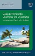 Scobie, M:  Global Environmental Governance and Small States di Michelle Scobie edito da Edward Elgar Publishing