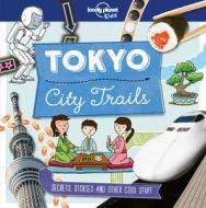 City Trails: Tokyo di Lonely Planet Kids edito da LONELY PLANET PUB
