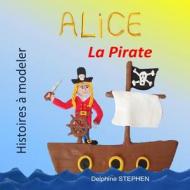 FRE-ALICE LA PIRATE di Delphine Stephen edito da INDEPENDENTLY PUBLISHED