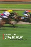 Days Like These: The Education of a Racing Lover di Jamie Reid edito da Mainstream Publishing Company