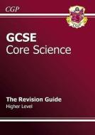 GCSE Core Science Revision Guide - Higher (with Online Edition) (A*-G Course) di CGP Books edito da Coordination Group Publications Ltd (CGP)