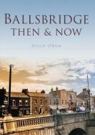 Ballsbridge Then & Now di Hugh Oram edito da Pavilion Books