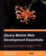 Jquery Mobile Web Development Essentials di Raymond Camden, Andy Matthews edito da Packt Publishing