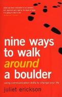 Nine Ways to Walk Around a Boulder: Using Communication Skills to Change Your Life di Juliet Erickson edito da KYLE BOOKS