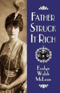 Father Struck It Rich di Evalyn Walsh Mclean edito da WESTERN REFLECTIONS INC (CO)