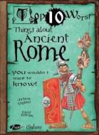 Things About Ancient Rome You Wouldn\'t Want To Know di Victoria England edito da Salariya Book Company Ltd