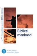Biblical Manhood di Sam Allberry, Anthony Bewes edito da Good Book Co