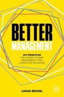 Better Management: Six Principles for Leaders to Make Management Their Competitive Advantage di Lukas Michel edito da LID PUB