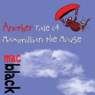 Another Tale of Maximillian the Mouse di Mac Black edito da U P Publications