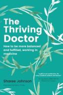 THE THRIVING DOCTOR: HOW TO BE MORE BALA di SHAREE JOHNSON edito da LIGHTNING SOURCE UK LTD