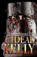 Undead Kelly di Timothy Bowden edito da Severed Press