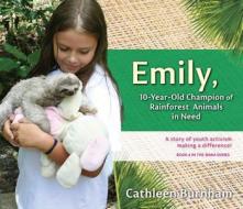 Emily: 10-Year-Old Champion of Rainforest Animals in Need di Cathleen Burnham edito da CRICKHOLLOW BOOKS
