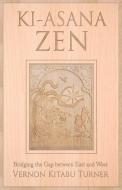 Ki-Asana Zen: Bridging the Gap Between East and West di Vernon Kitabu Turner edito da RAINBOW RIDGE