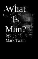 What Is Man? di Mark Twain edito da Fpp Classics