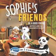 Sophie's Friends: Be a Good Friend di Laurie Zundel edito da LIGHTNING SOURCE INC