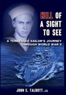 Hell of A Sight to See: A Tennessee Sailor's Journey Through World War II di John E. Talbott edito da MCCANN PUBL