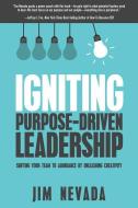 Igniting Purpose-Driven Leadership: Shifting Your Team to Abundance by Unleashing Creativity di Jim Nevada edito da AVIVA PUB