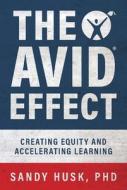 The Avid Effect: Creating Equity and Accelerating Learning di Sandy Husk edito da CLOVERCROFT PUB