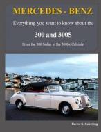 Mercedes-Benz, the 1950s 300, 300s Series: From the 300 Sedan to the 300sc Roadster di Bernd S. Koehling edito da Createspace Independent Publishing Platform