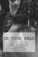 In Your Head: This Is a Man's World di Mr William Maldonado, Mr Ronald Baez, Mr Stephen Vickers edito da Createspace Independent Publishing Platform